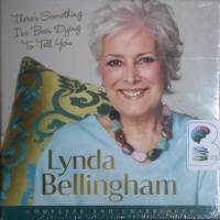 There's Something I've been Dying to Tell You written by Lynda Bellingham performed by Sue Holderness on CD (Unabridged)